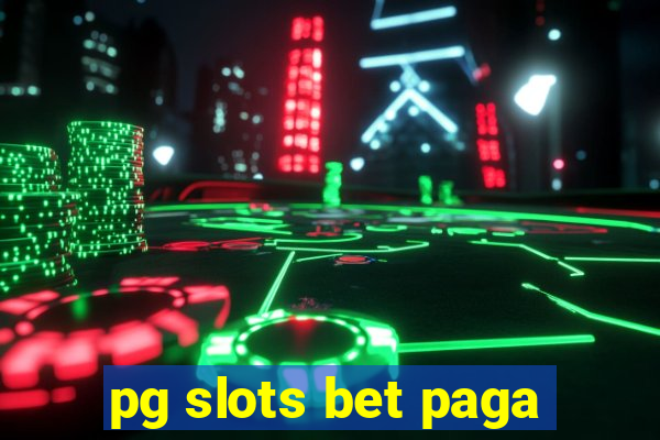 pg slots bet paga